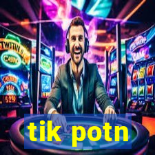 tik potn